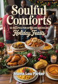 Soulful Comforts: 50 Recipes for African American Holiday Feasts