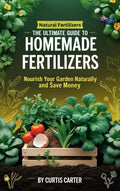 THE ULTIMATE GUIDE TO: HOMEMADE FERTILIZERS