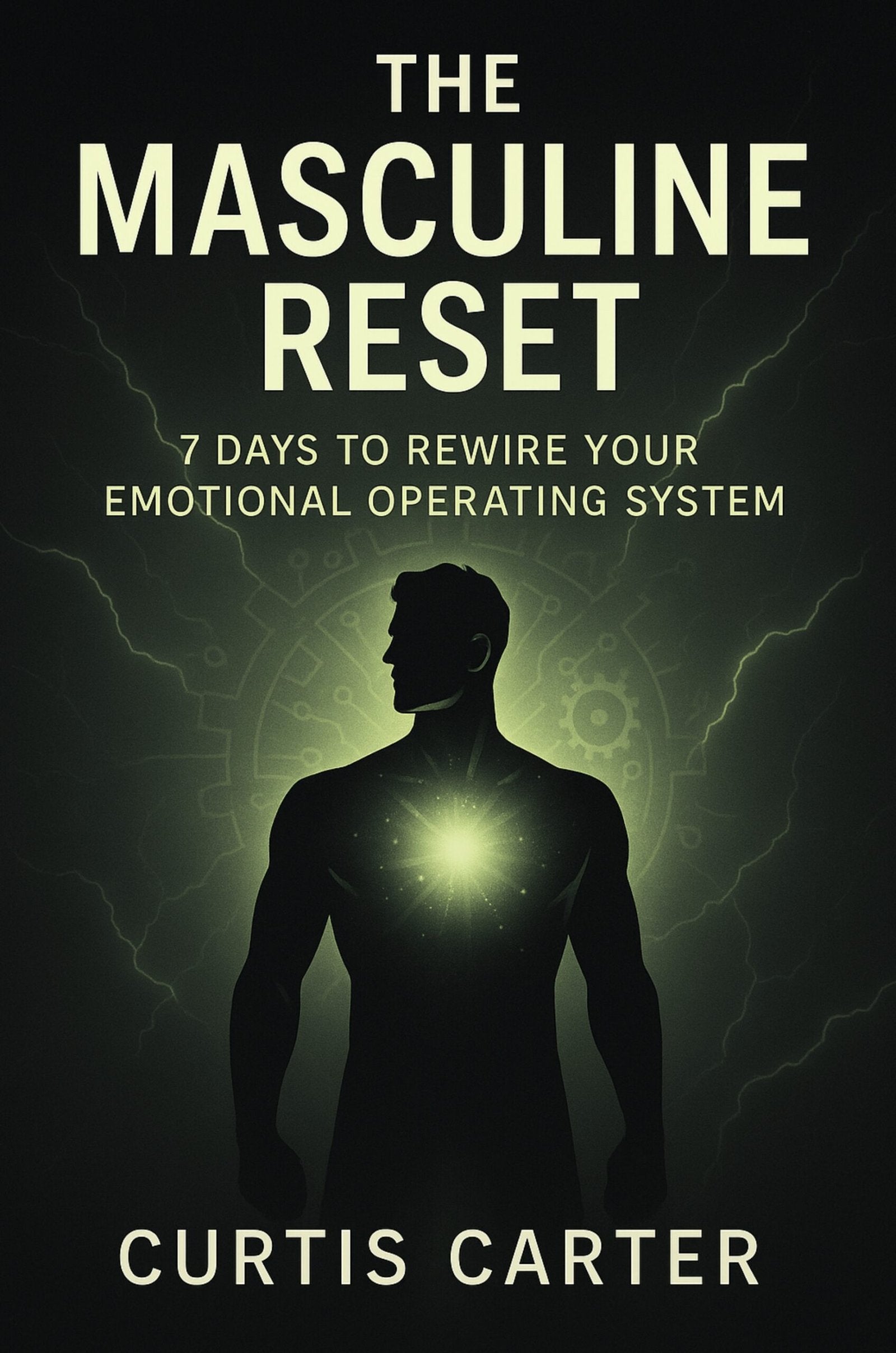 The Masculine Reset: 7 Days To Rewire Your Emotional Operating System