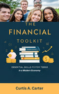 The Financial Toolkit: Essential Skills for Teens to Thrive in a Modern Economy